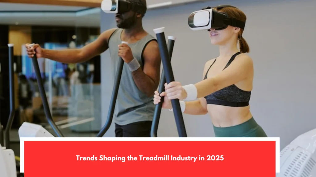 Trends Shaping the Treadmill Industry in 2025